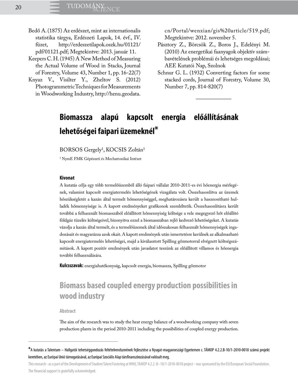 (2012) Photogrammetric Techniques for Measurements in Woodworking Industry, http://henu.geodata. cn/portal/wenxian/gis%20article/519.pdf; Megtekintve: 2012. november 5. Pásztory Z., Börcsök Z.