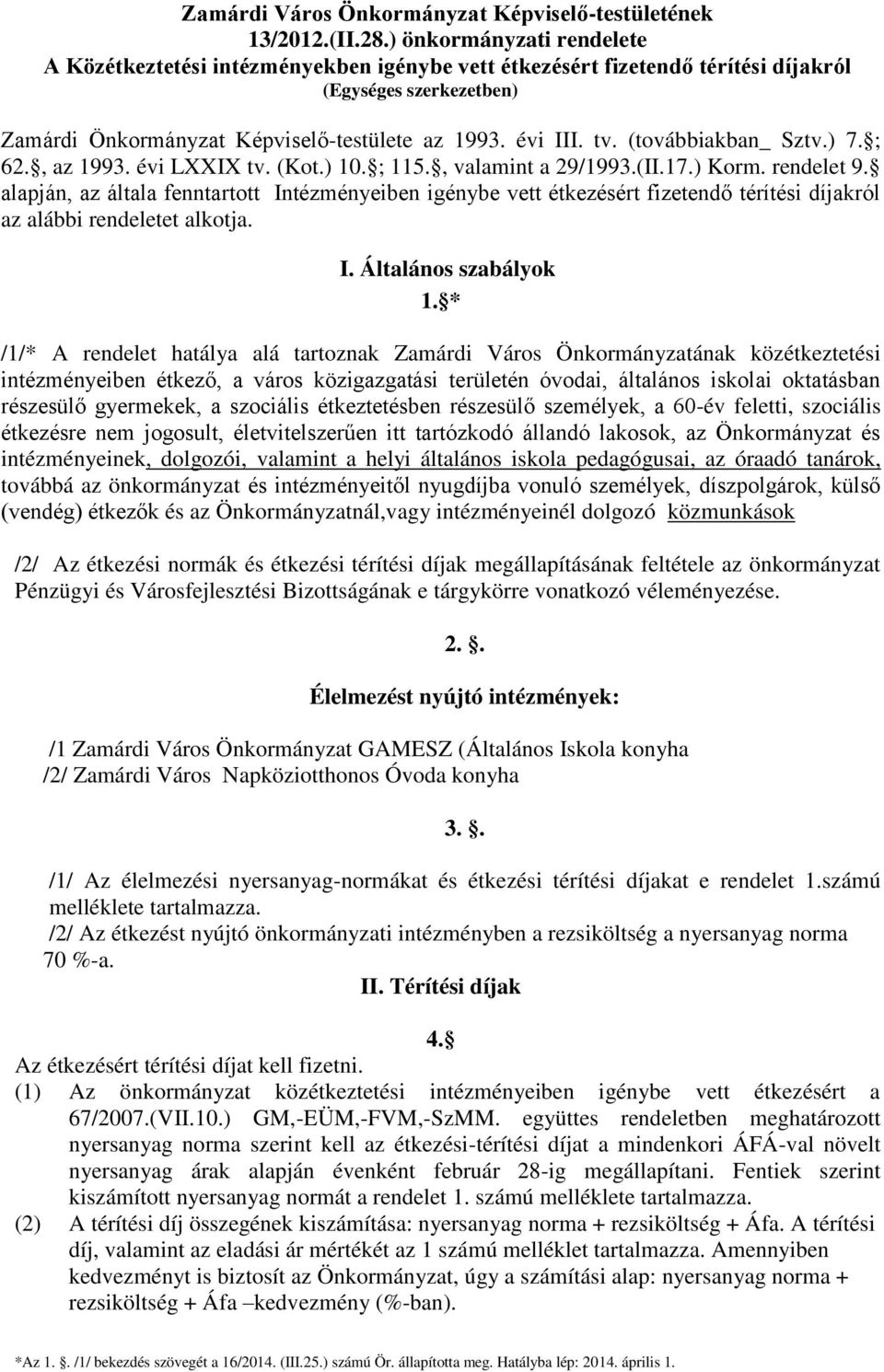 (továbbiakban_ Sztv.) 7. ; 62., az 1993. évi LXXIX tv. (Kot.) 10. ; 115., valamint a 29/1993.(II.17.) Korm. rendelet 9.