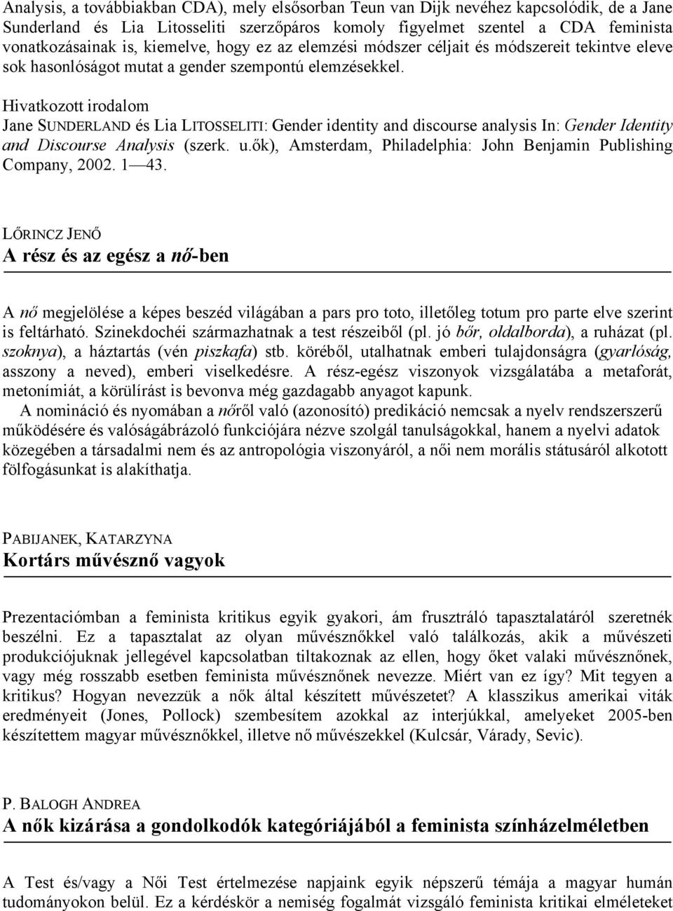 Hivatkozott irodalom Jane SUNDERLAND és Lia LITOSSELITI: Gender identity and discourse analysis In: Gender Identity and Discourse Analysis (szerk. u.