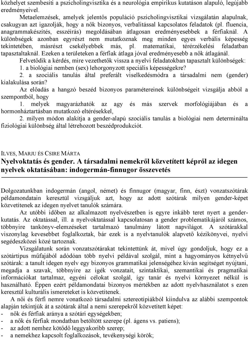 fluencia, anagrammakészítés, esszéírás) megoldásában átlagosan eredményesebbek a férfiaknál.