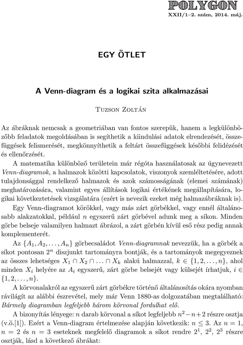 adatok elrendezését, összefüggések felismerését, megkönnyíthetik a feltárt összefüggések későbbi felidézését és ellenőrzését.