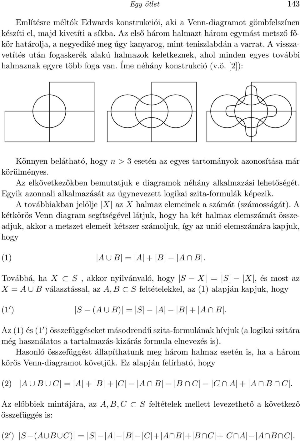 A visszavetítés után fogaskerék alakú halmazok keletkeznek, ahol minden egyes további halmaznak egyre több foga van. Íme néhány konstrukció (v.ö. [2]): Könnyen belátható, hogy n > 3 esetén az egyes tartományok azonosítása már körülményes.