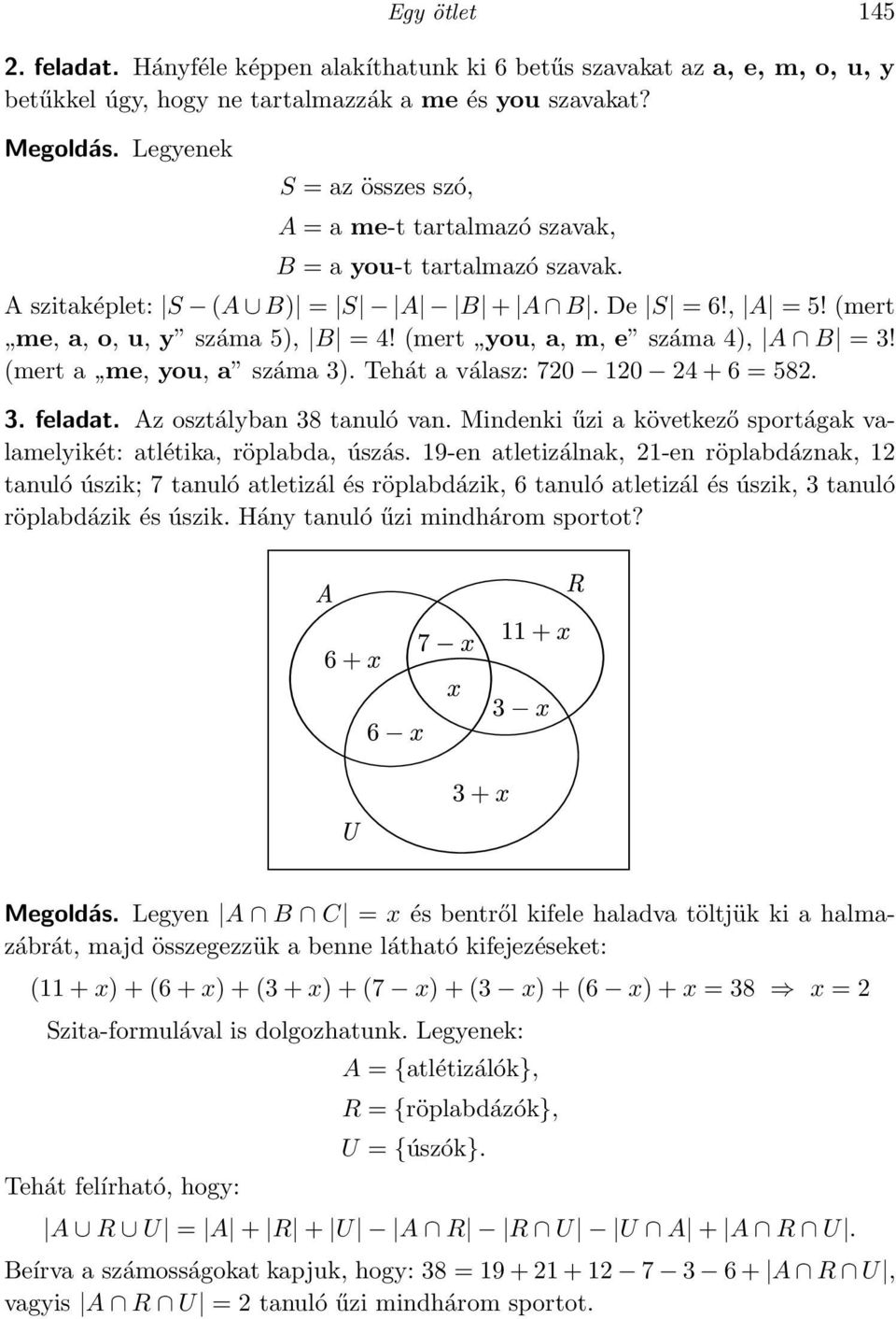 (mert,,you, a, m, e száma 4), A B = 3! (mert a,,me, you, a száma 3). Tehát a válasz: 720 120 24+6 = 582. 3. feladat. Az osztályban 38 tanuló van.