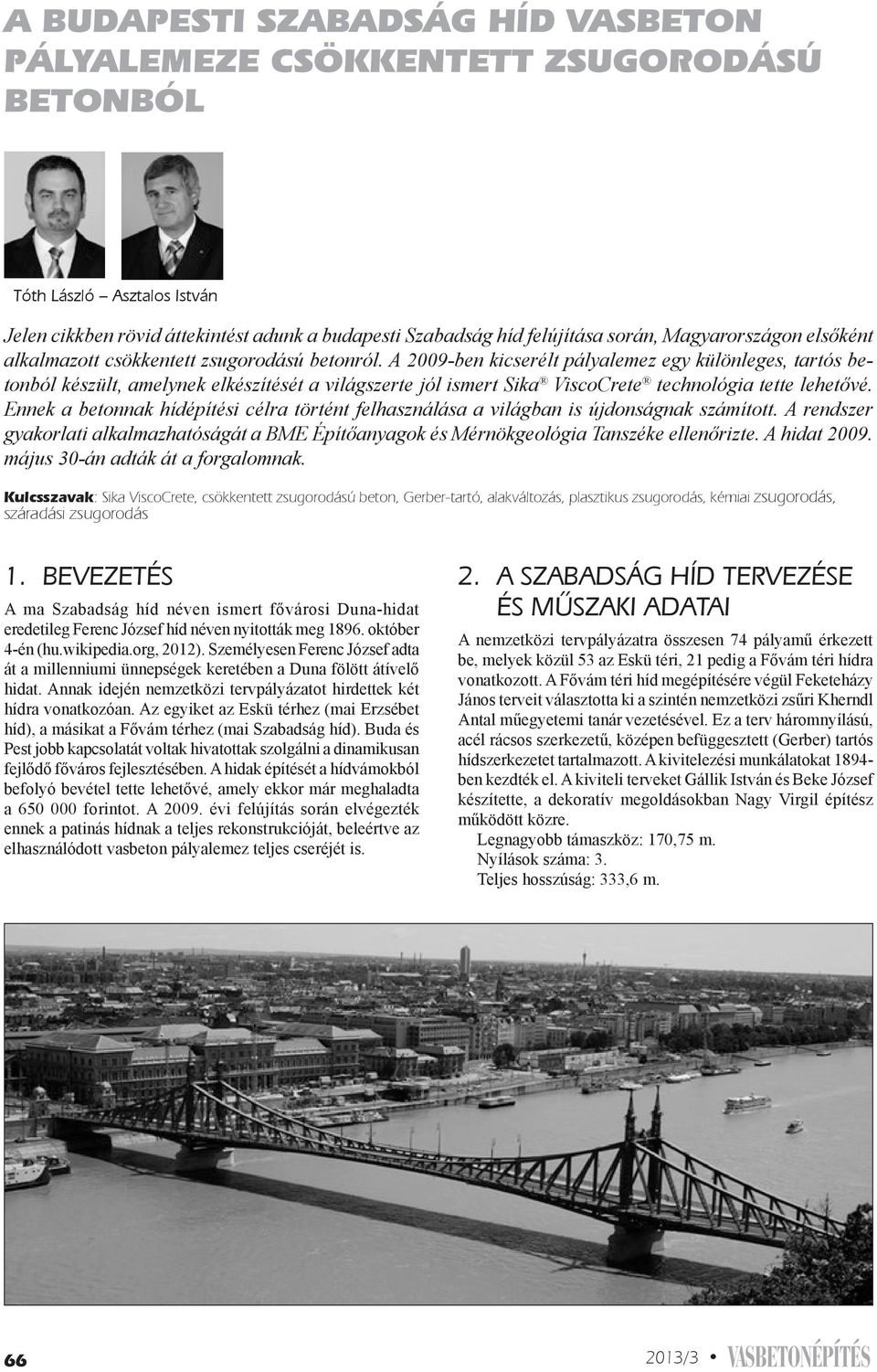 A 2009-ben kicserélt pályalemez egy különleges, tartós betonból készült, amelynek elkészítését a világszerte jól ismert Sika ViscoCrete technológia tette lehetővé.