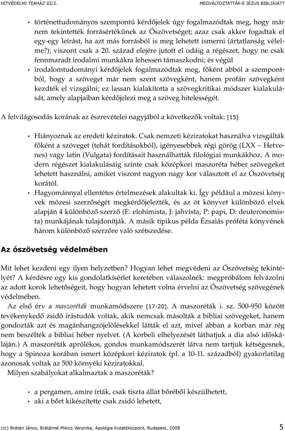 század elejére jutott el odáig a régészet, hogy ne csak fennmaradt irodalmi munkákra lehessen támaszkodni; és végül irodalomtudományi kérdőjelek fogalmazódtak meg, főként abból a szempontból, hogy a