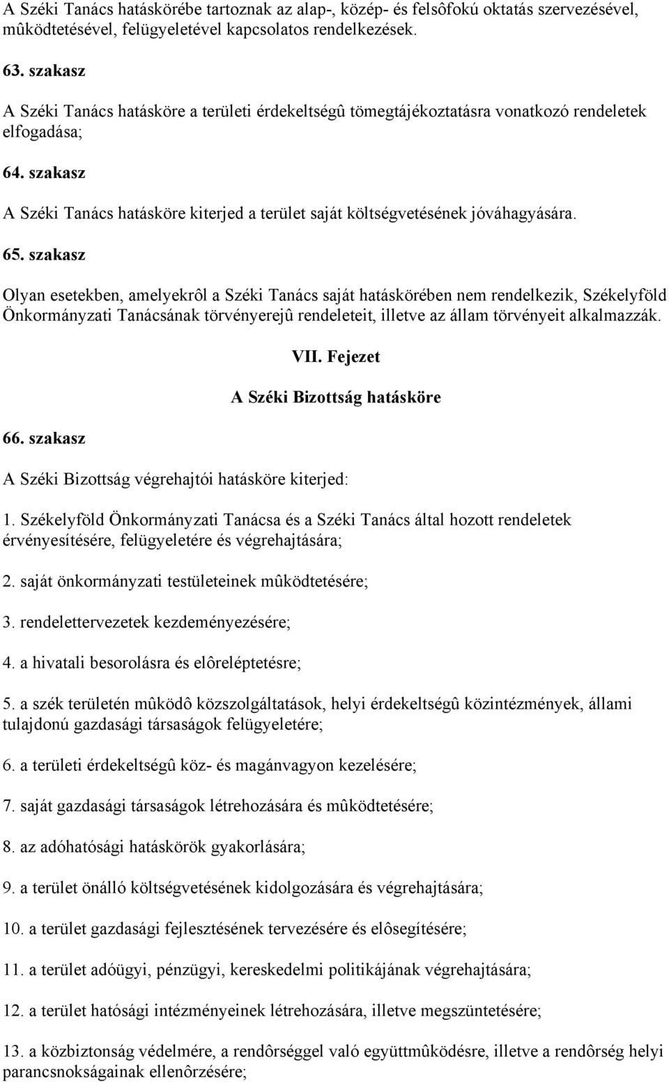 szakasz A Széki Tanács hatásköre kiterjed a terület saját költségvetésének jóváhagyására. 65.