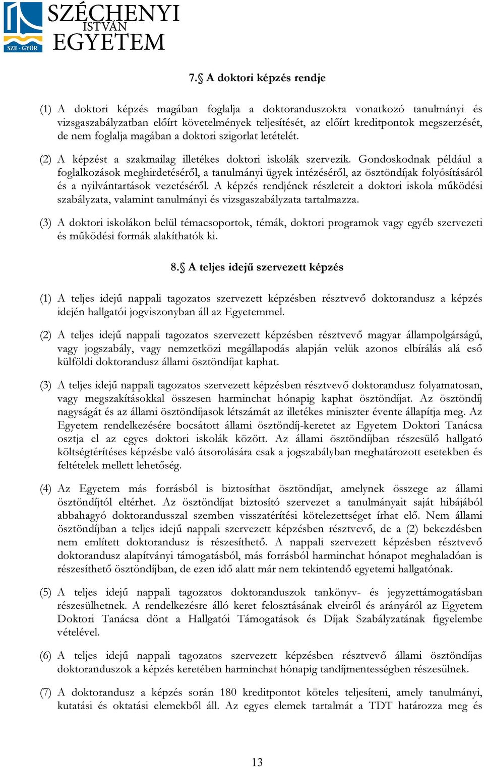 Gondoskodnak például a foglalkozások meghirdetéséről, a tanulmányi ügyek intézéséről, az ösztöndíjak folyósításáról és a nyilvántartások vezetéséről.