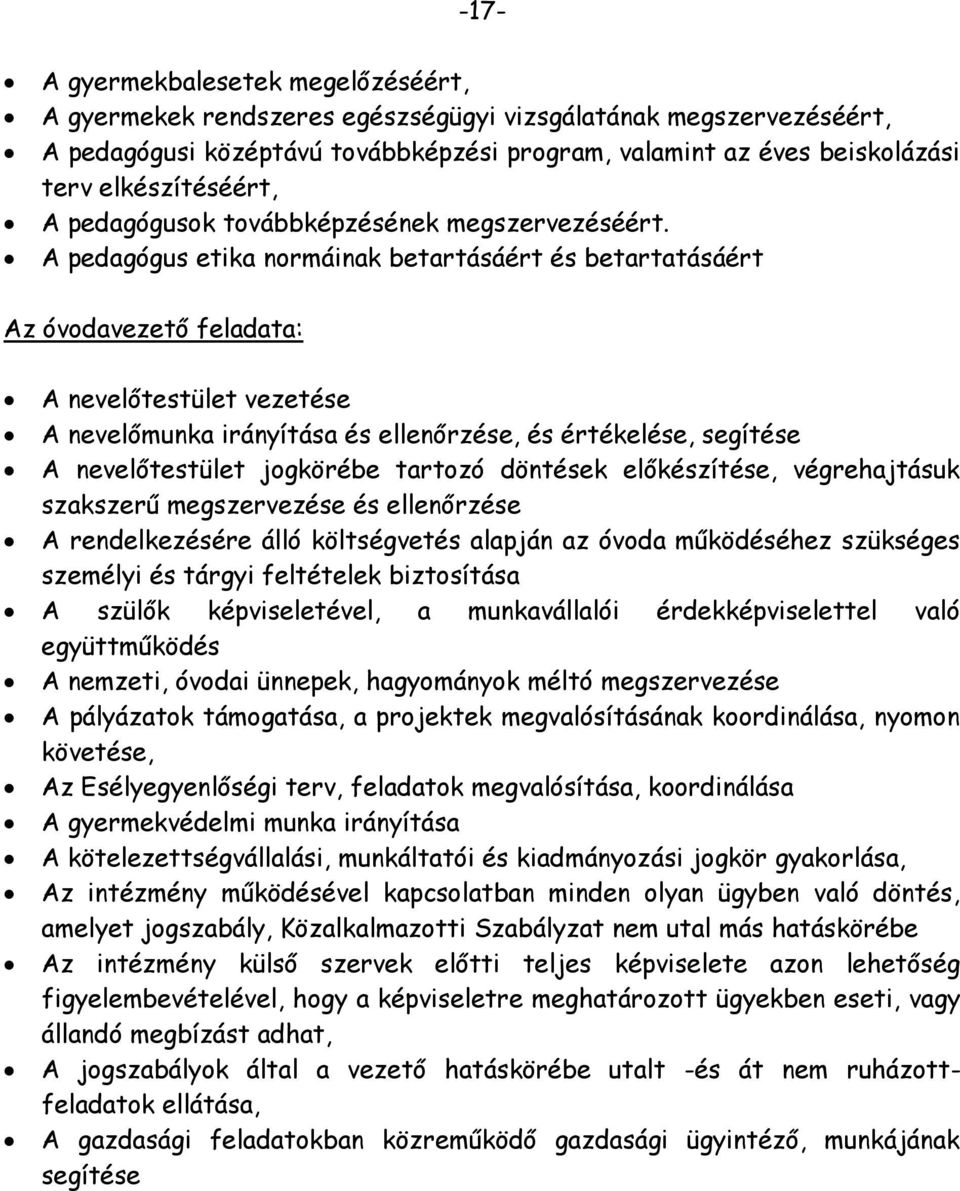 A pedagógus etika normáinak betartásáért és betartatásáért Az óvodavezető feladata: A nevelőtestület vezetése A nevelőmunka irányítása és ellenőrzése, és értékelése, segítése A nevelőtestület