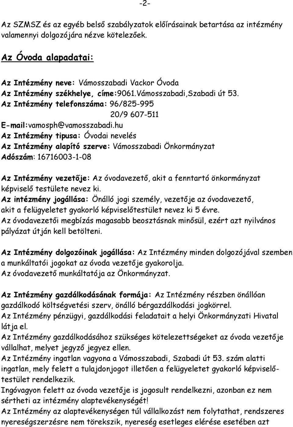 Az Intézmény telefonszáma: 96/825-995 20/9 607-511 E-mail:vamosph@vamosszabadi.