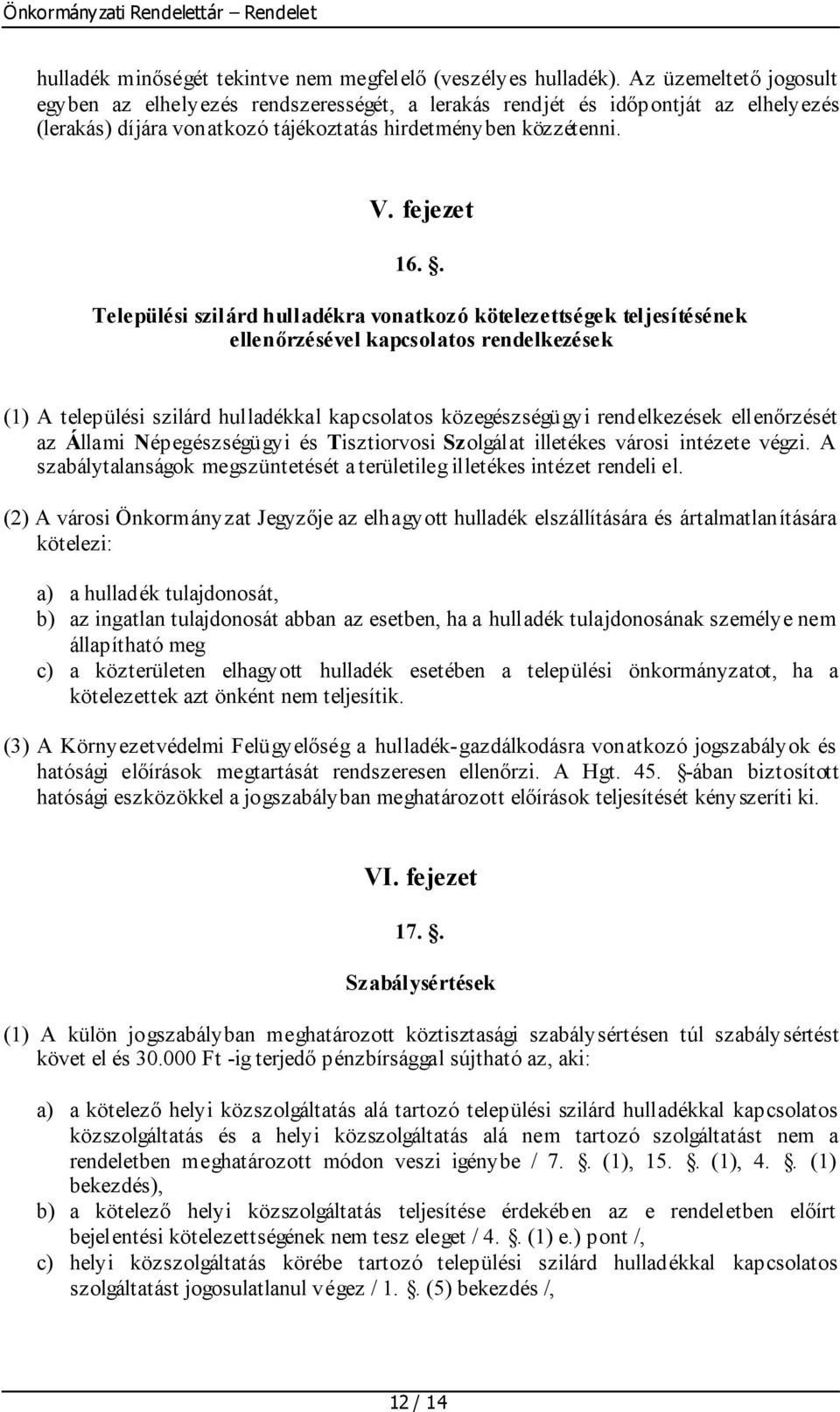 . Települési szilárd hulladékra vonatkozó kötelezettségek teljesítésének ellenőrzésével kapcsolatos rendelkezések (1) A települési szilárd hulladékkal kapcsolatos közegészségügyi rendelkezések