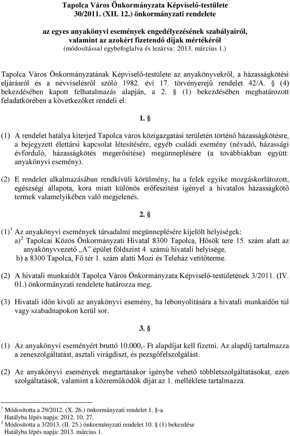 ) Tapolca Város Önkormányzatának Képviselő-testülete az anyakönyvekről, a házasságkötési eljárásról és a névviselésről szóló 1982. évi 17. törvényerejű rendelet 42/A.