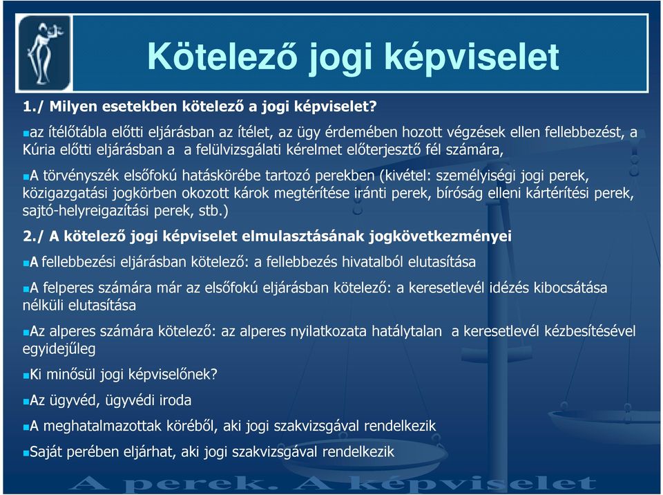 hatáskörébe tartozó perekben (kivétel: személyiségi jogi perek, közigazgatási jogkörben okozott károk megtérítése iránti perek, bíróság elleni kártérítési perek, sajtó-helyreigazítási perek, stb.) 2.