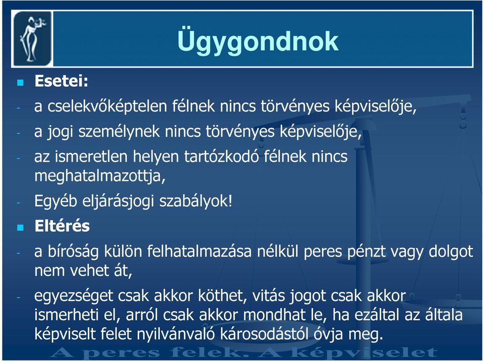 Eltérés - a bíróság külön felhatalmazása nélkül peres pénzt vagy dolgot nem vehet át, - egyezséget csak akkor köthet,