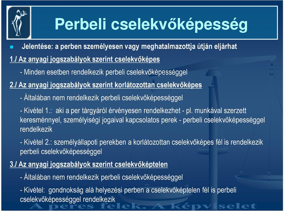 / Az anyagi jogszabályok szerint korlátozottan cselekvıképes - Általában nem rendelkezik perbeli cselekvıképességgel - Kivétel 1.: aki a per tárgyáról érvényesen rendelkezhet - pl.