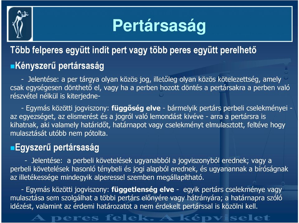 - az egyezséget, az elismerést és a jogról való lemondást kivéve - arra a pertársra is kihatnak, aki valamely határidıt, határnapot vagy cselekményt elmulasztott, feltéve hogy mulasztását utóbb nem