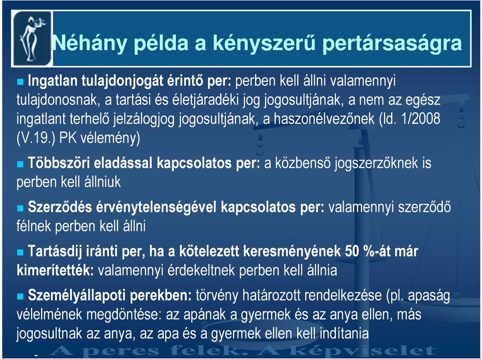 ) PK vélemény) Többszöri eladással kapcsolatos per: a közbensı jogszerzıknek is perben kell állniuk Szerzıdés érvénytelenségével kapcsolatos per: valamennyi szerzıdı félnek perben kell állni