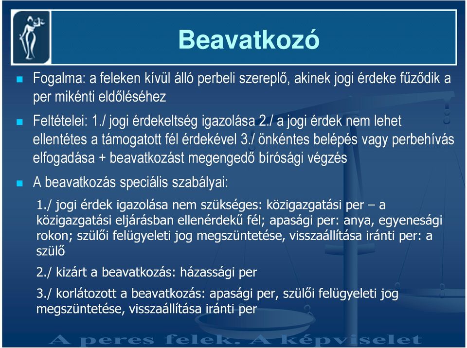 / önkéntes belépés vagy perbehívás elfogadása + beavatkozást megengedı bírósági végzés A beavatkozás speciális szabályai: 1.