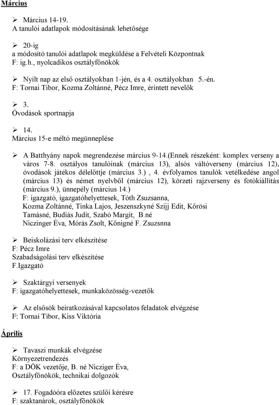 (Ennek részeként: komplex verseny a város 7-8. osztályos tanulóinak (március 13), alsós váltóverseny (március 12), óvodások játékos délelőttje (március 3.), 4.