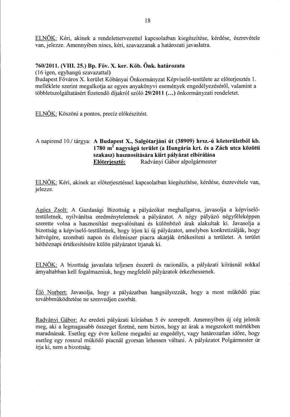 melléklete szerint megalkotja az egyes anyakönyvi események engedélyezéséről, valamint a többletszolgáltatásért fizetendő dijakról szóló 29/2011 (... )önkormányzati rendeletet.