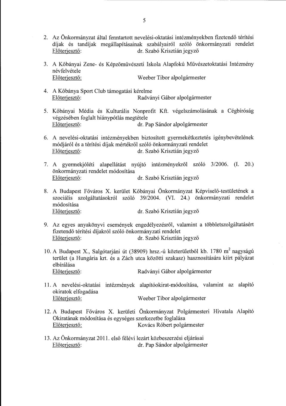 A Kőbánya Sport Club támogatási kérelme Előterjesztő: Radványi Gábor alpolgármester 5. Kőbányai Média és Kulturális Nonprofit Kft.