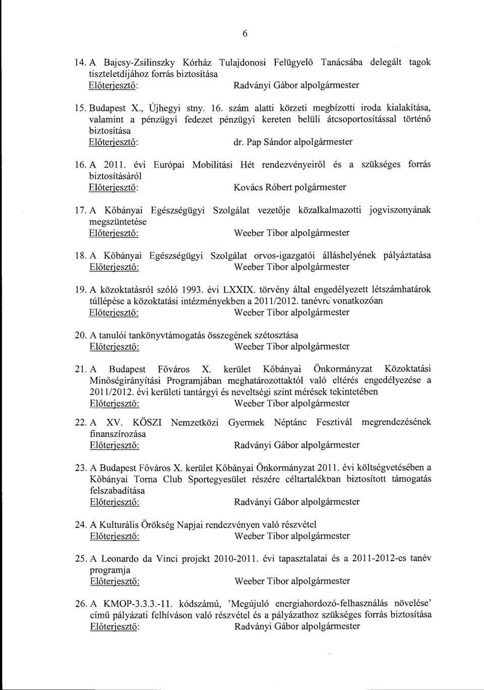 évi Európai Mobilitási Hét rendezvényeiről és a szükséges forrás biztosításáról Előterjesztő: Kovács Róbert polgármester 17.