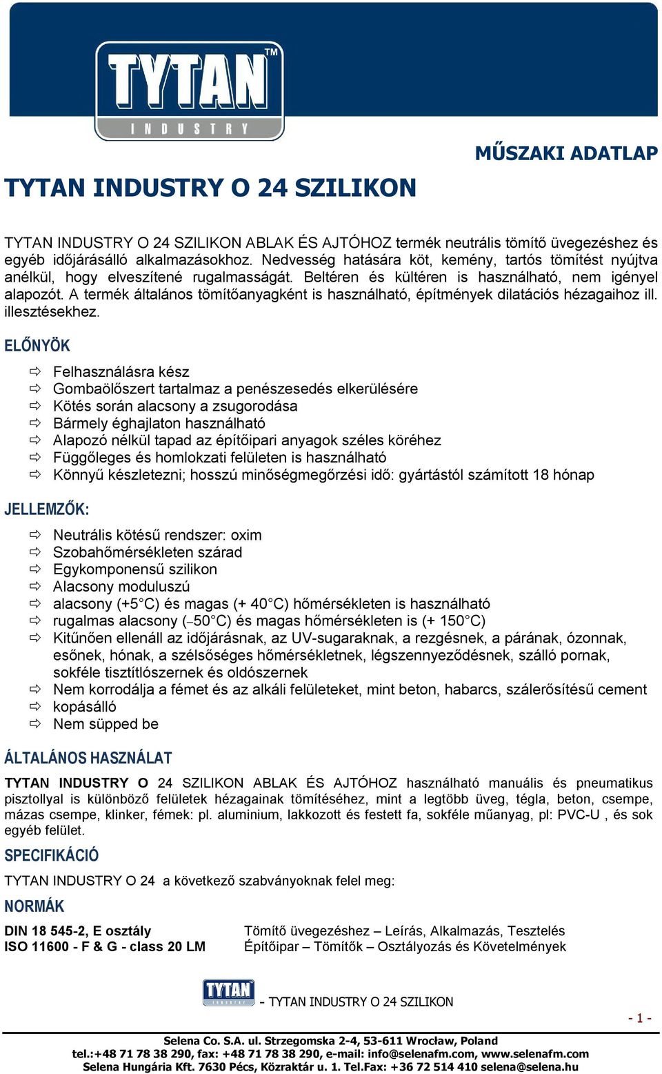 A termék általános tömítőanyagként is használható, építmények dilatációs hézagaihoz ill. illesztésekhez.