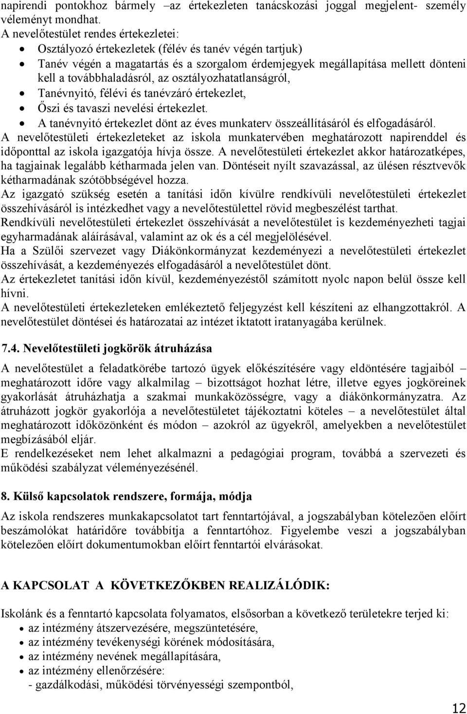 az osztályozhatatlanságról, Tanévnyitó, félévi és tanévzáró értekezlet, Őszi és tavaszi nevelési értekezlet. A tanévnyitó értekezlet dönt az éves munkaterv összeállításáról és elfogadásáról.