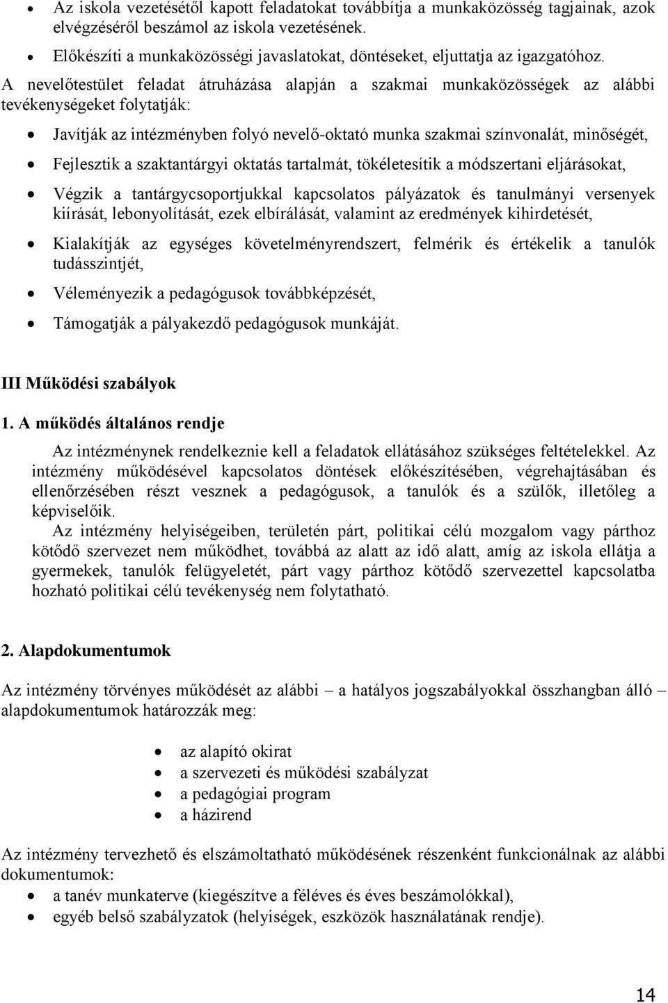 A nevelőtestület feladat átruházása alapján a szakmai munkaközösségek az alábbi tevékenységeket folytatják: Javítják az intézményben folyó nevelő-oktató munka szakmai színvonalát, minőségét,