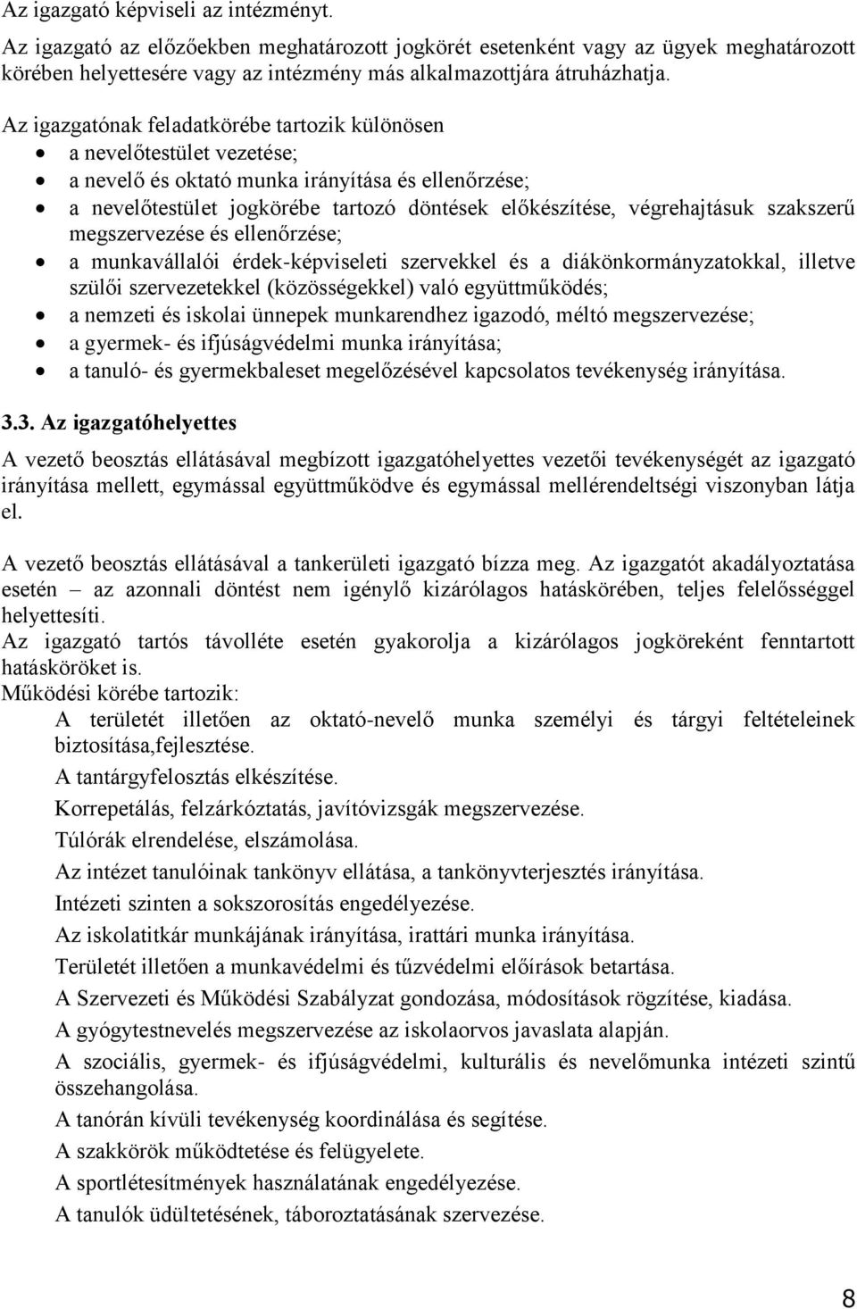 szakszerű megszervezése és ellenőrzése; a munkavállalói érdek-képviseleti szervekkel és a diákönkormányzatokkal, illetve szülői szervezetekkel (közösségekkel) való együttműködés; a nemzeti és iskolai