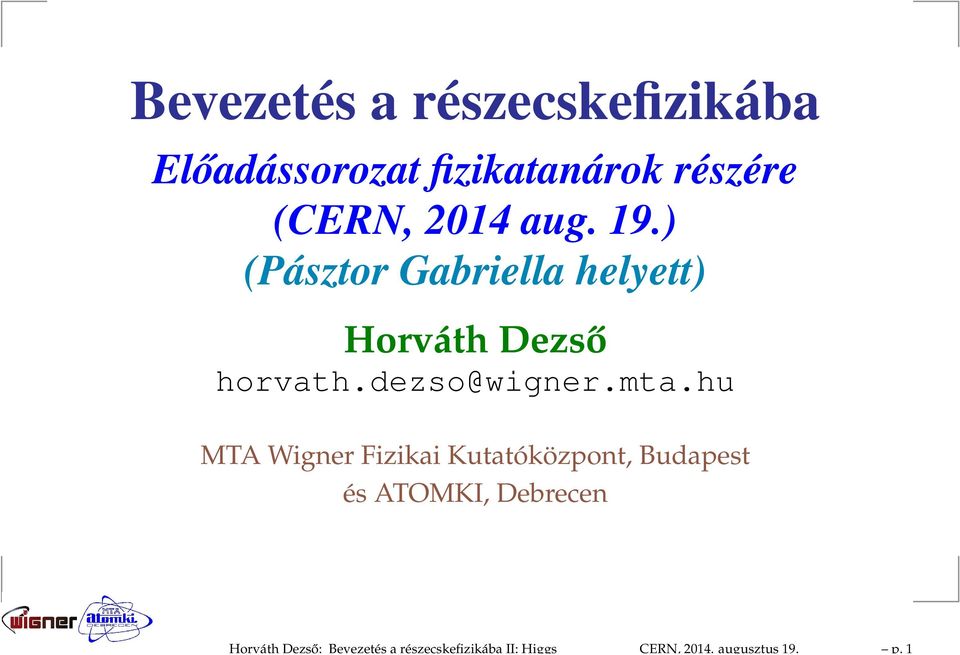 1 Bevezetés a részecskefizikába Előadássorozat fizikatanárok részére (CERN,