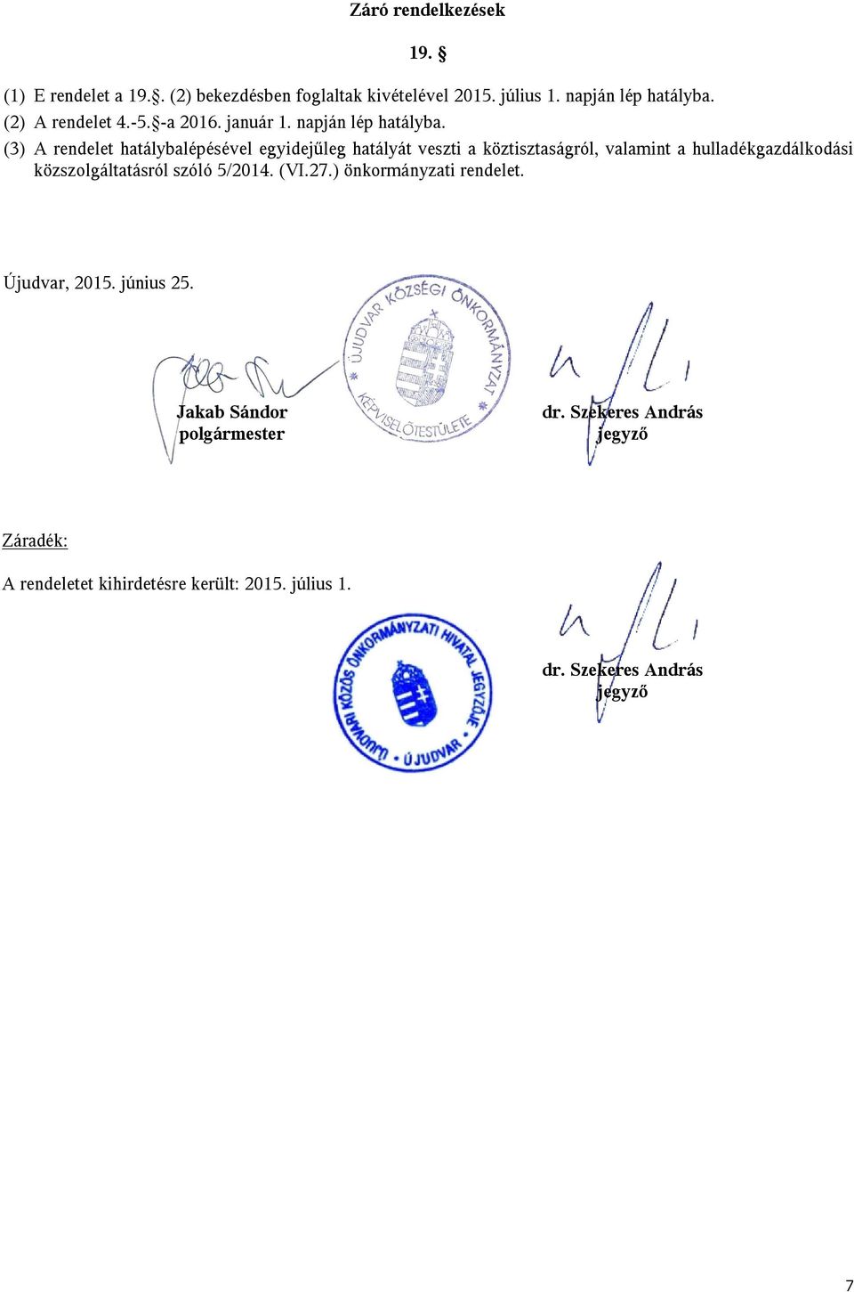 (3) A rendelet hatálybalépésével egyidejűleg hatályát veszti a köztisztaságról, valamint a hulladékgazdálkodási közszolgáltatásról