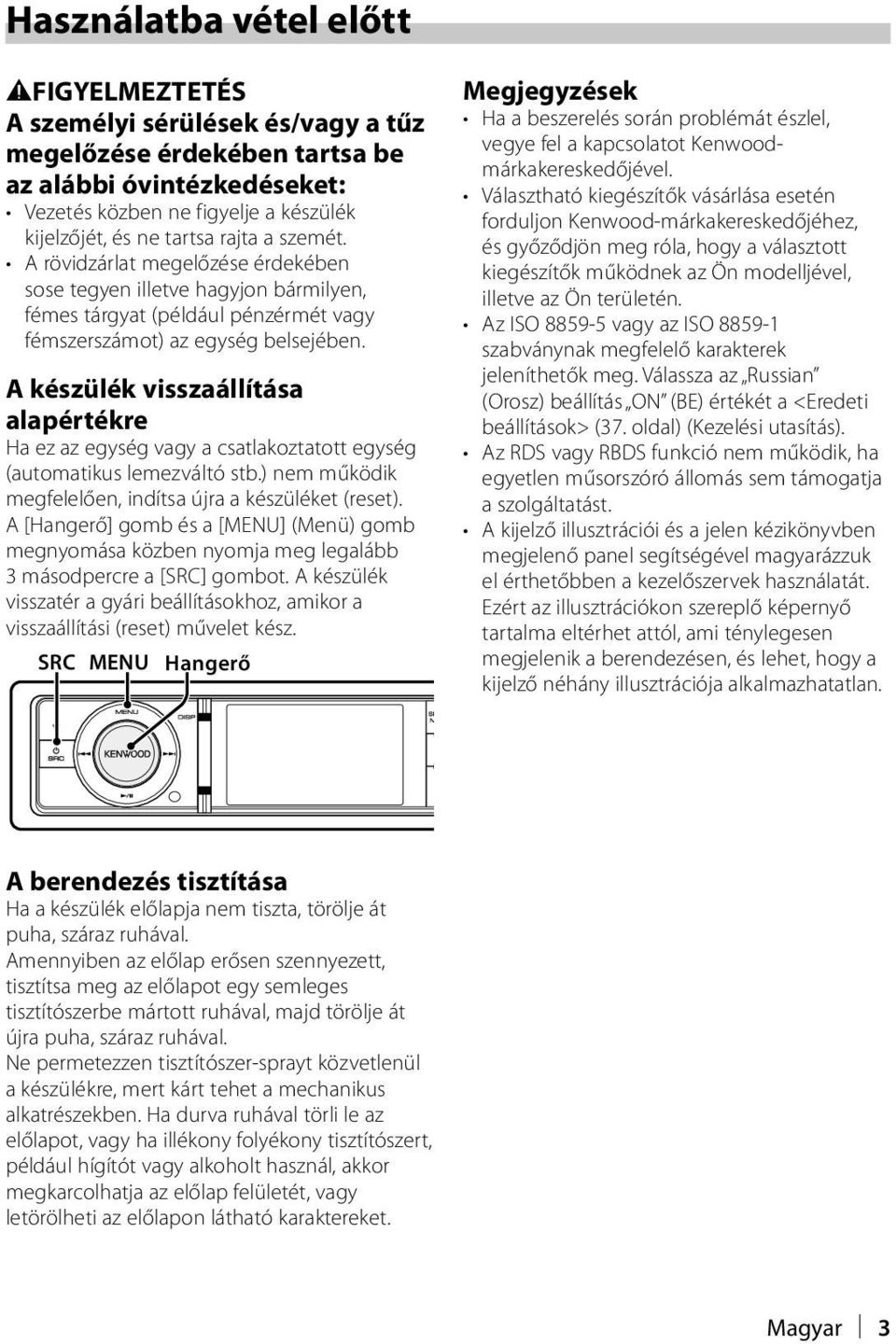 A készülék visszaállítása alapértékre Ha ez az egység vagy a csatlakoztatott egység (automatikus lemezváltó stb.) nem működik megfelelően, indítsa újra a készüléket (reset).