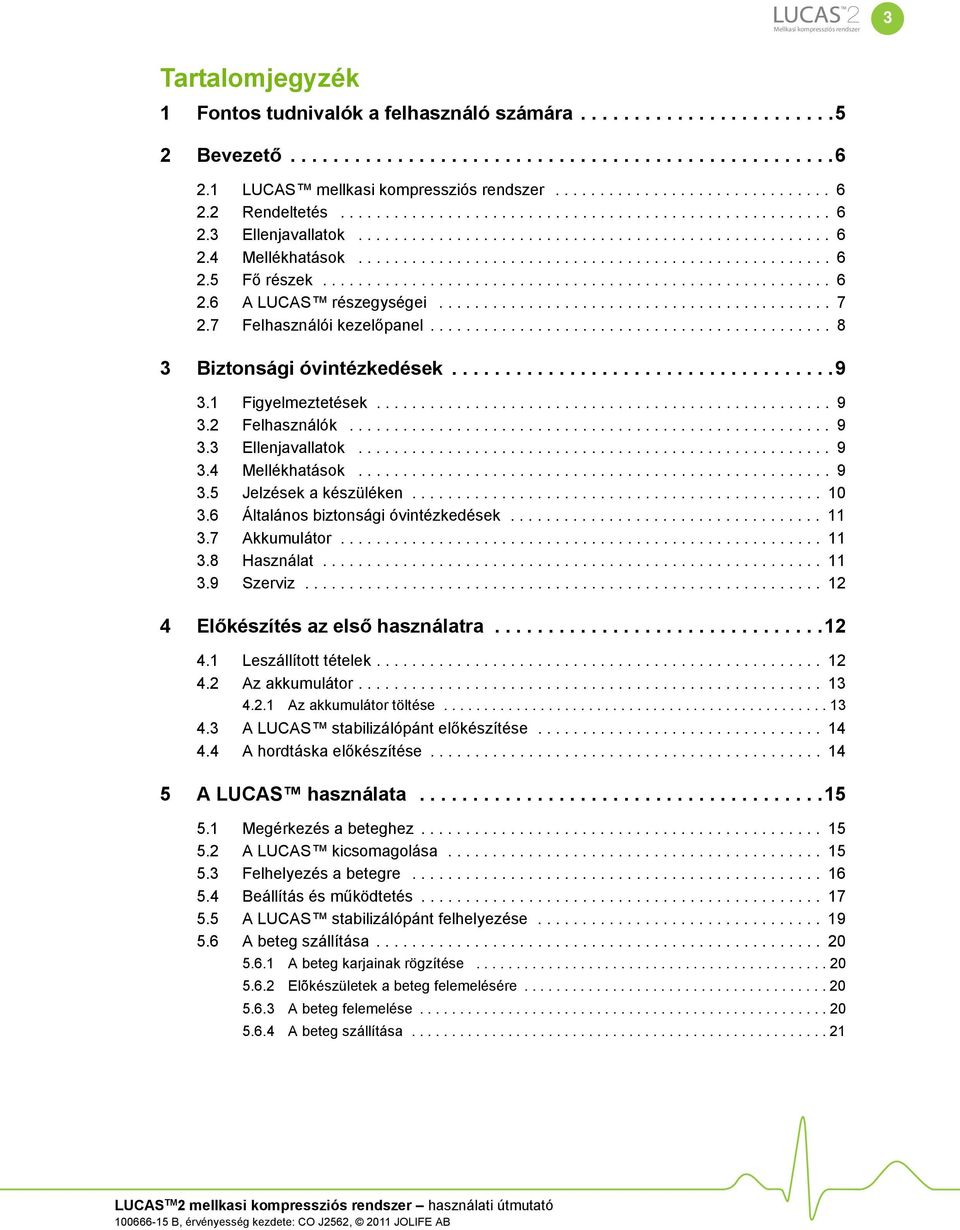 .................................................... 6 2.5 Fő részek......................................................... 6 2.6 A LUCAS részegységei............................................ 7 2.