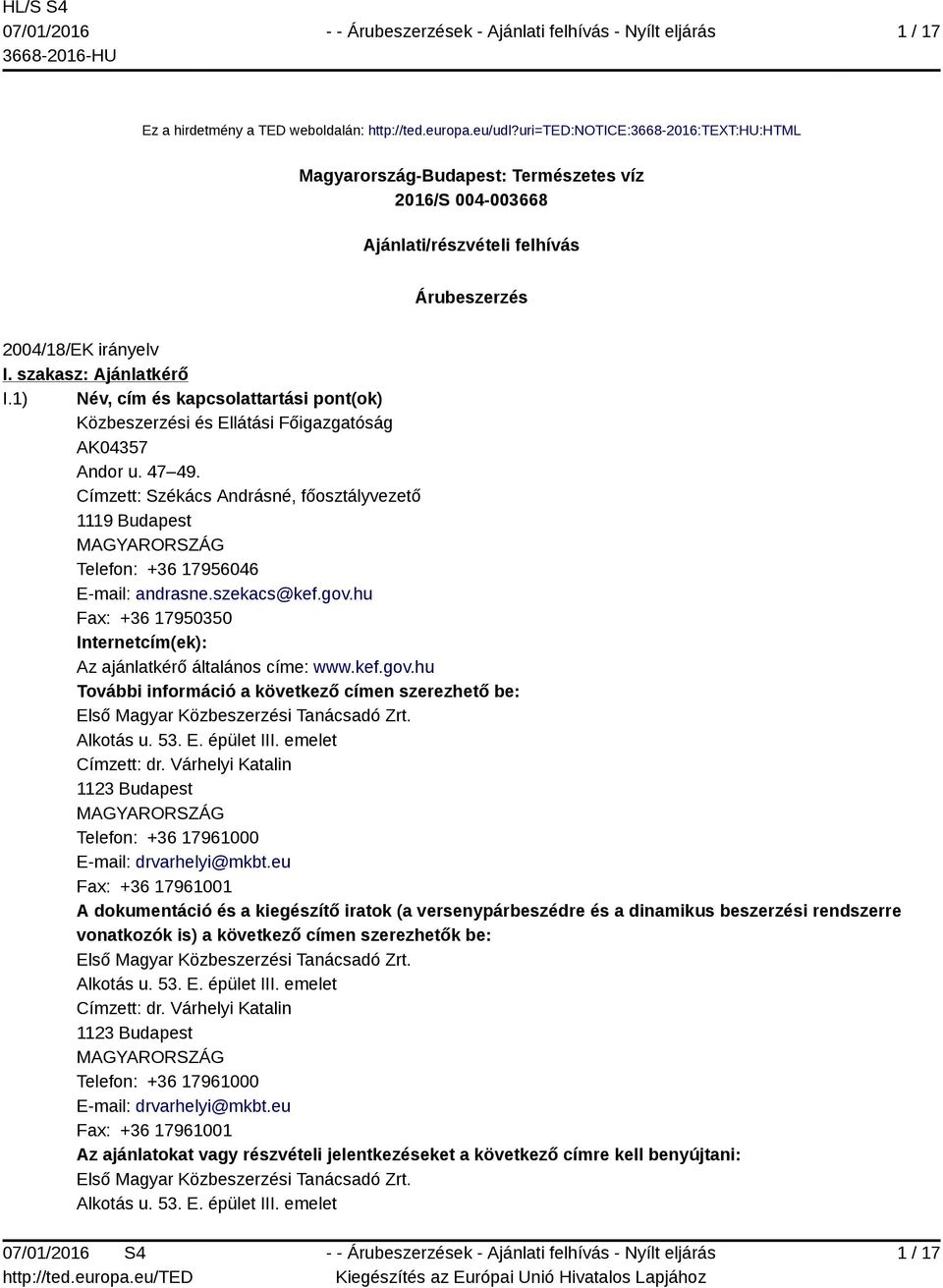 1) Név, cím és kapcsolattartási pont(ok) Közbeszerzési és Ellátási Főigazgatóság AK04357 Andor u. 47 49.