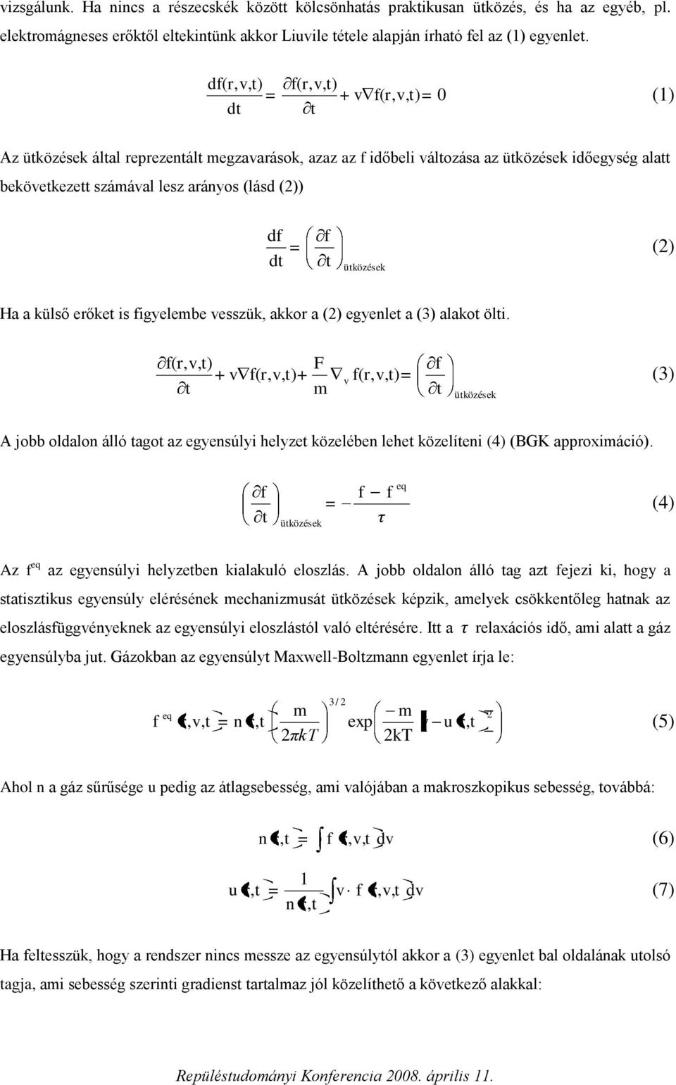 esszük, akkor a () egyele a (3) alako öl. (r,,) + F (r,,)+ m (r,,) üközések (3) A jobb oldalo álló ago az egyesúly helyze közelébe lehe közelíe (4) (BGK approxmácó).