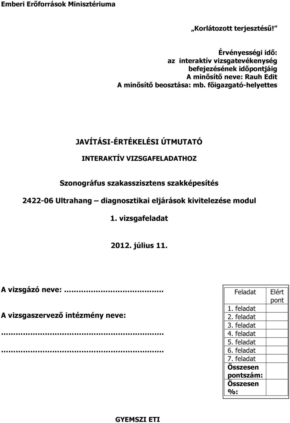 főigazgató-helyettes JAVÍTÁSI-ÉRTÉKELÉSI ÚTMUTATÓ INTERAKTÍV VIZSGAFELADATHOZ Szonográfus szakasszisztens szakképesítés modul.