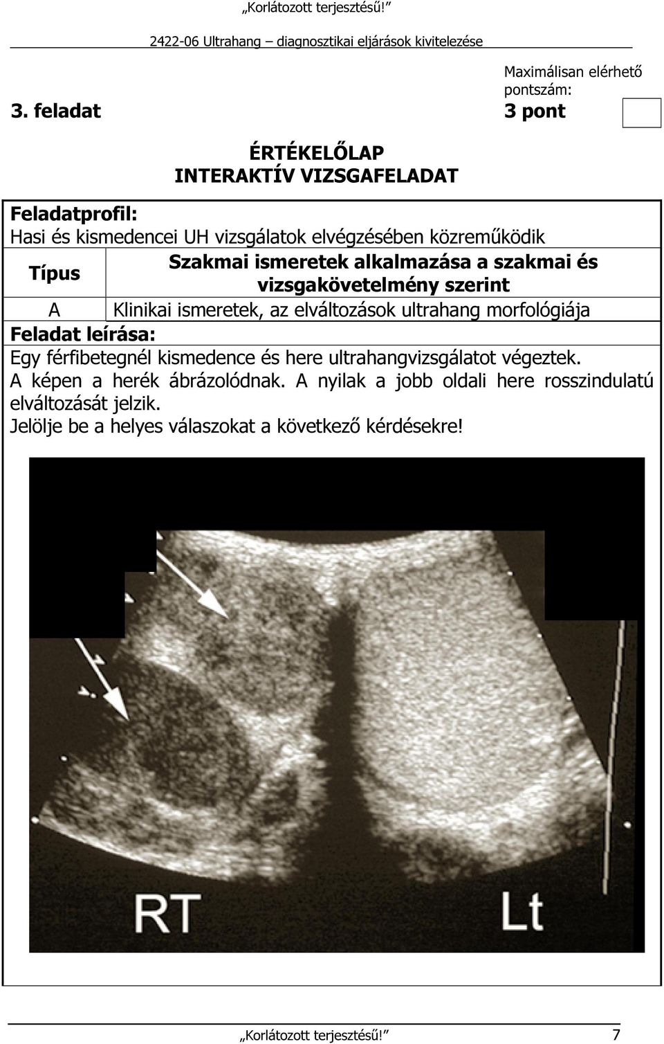 ismeretek alkalmazása a szakmai és Típus vizsgakövetelmény szerint A Klinikai ismeretek, az elváltozások ultrahang morfológiája Feladat