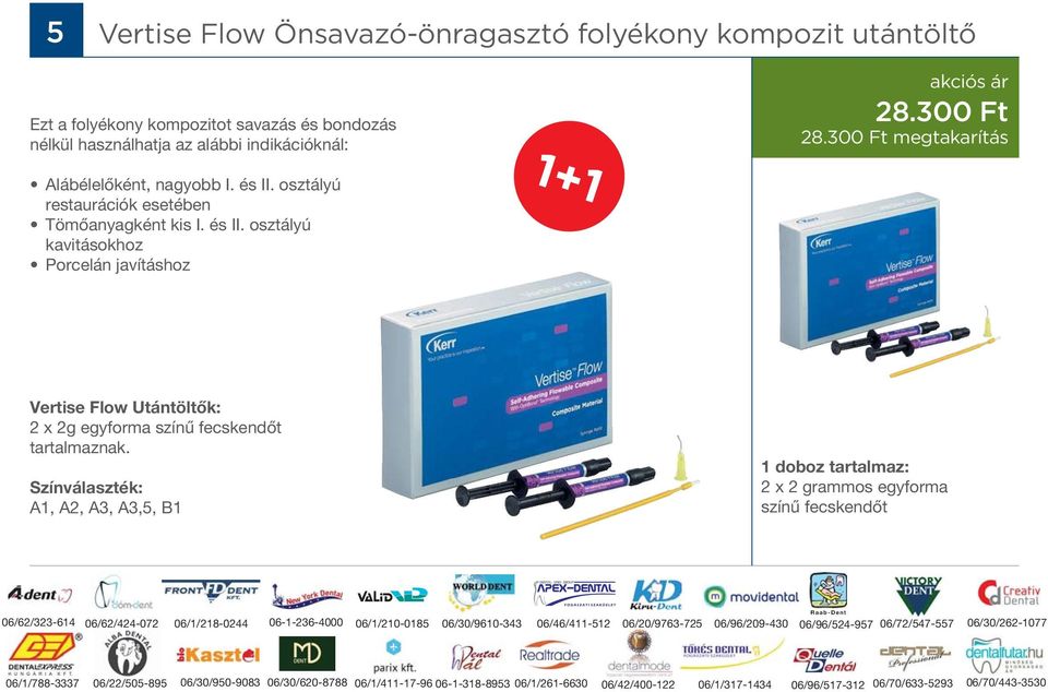 300 Ft megtakarítás Vertise Flow Utántöltők: 2 x 2g egyforma színű fecskendőt tartalmaznak.