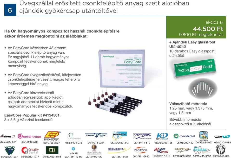 800 Ft megtakarítás + Ajándék Easy glasspost Utántöltő 10 darabos Easy glasspost utántöltő Az EasyCore üvegszálerősítésű, kifejezetten csonkfelépítésre tervezett, magas teherbíró képességgel bíró