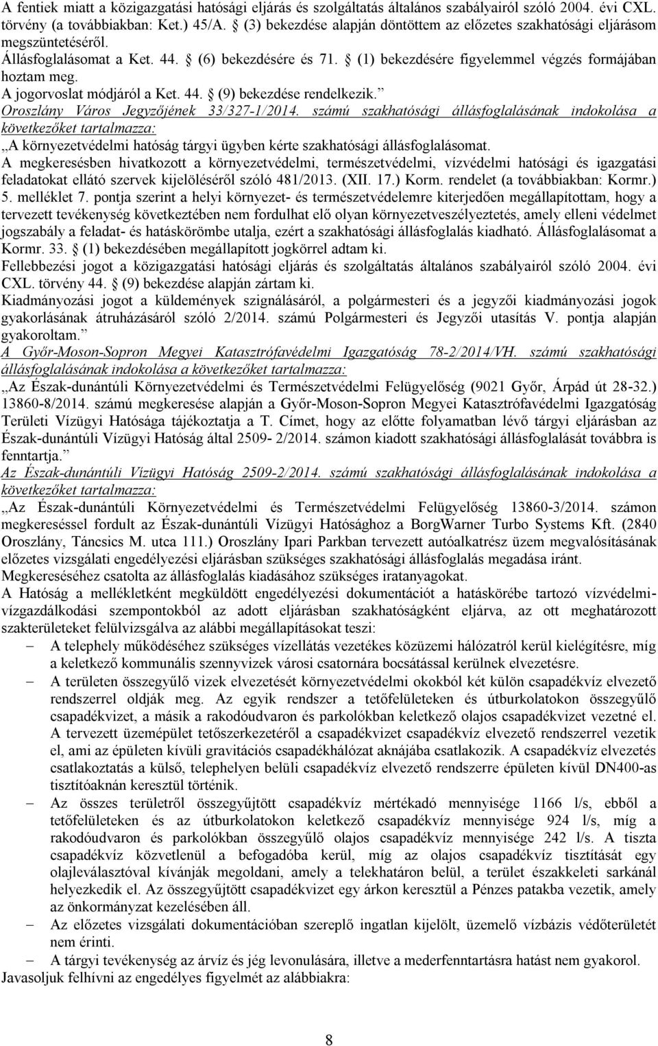 A jogorvoslat módjáról a Ket. 44. (9) bekezdése rendelkezik. Oroszlány Város Jegyzőjének 33/327-1/2014.