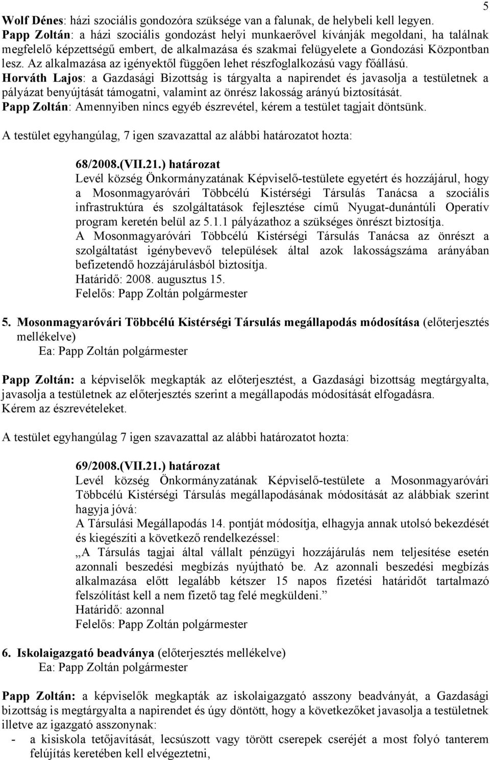 Az alkalmazása az igényektől függően lehet részfoglalkozású vagy főállású.