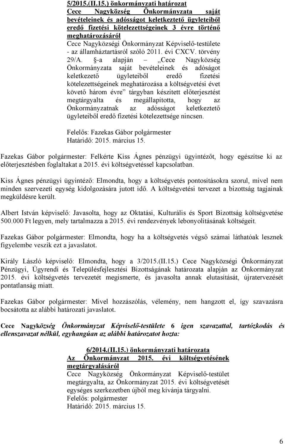 ) önkormányzati határozat Cece Nagyközség Önkormányzata saját bevételeinek és adósságot keletkeztető ügyleteiből eredő fizetési kötelezettségeinek 3 évre történő meghatározásáról - az