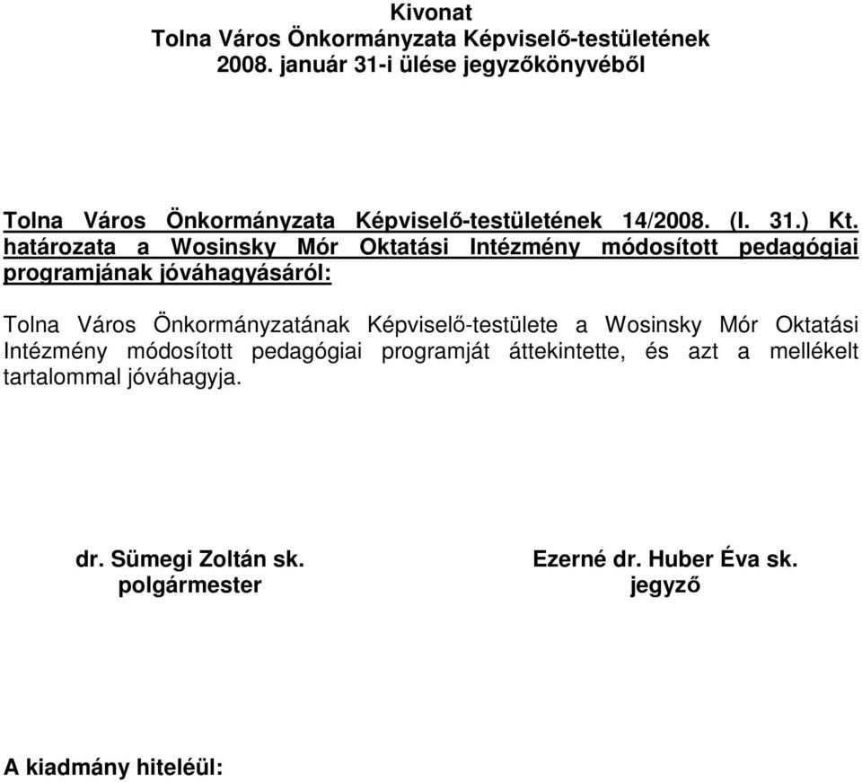 jóváhagyásáról: Tolna Város Önkormányzatának Képviselı-testülete a Wosinsky Mór