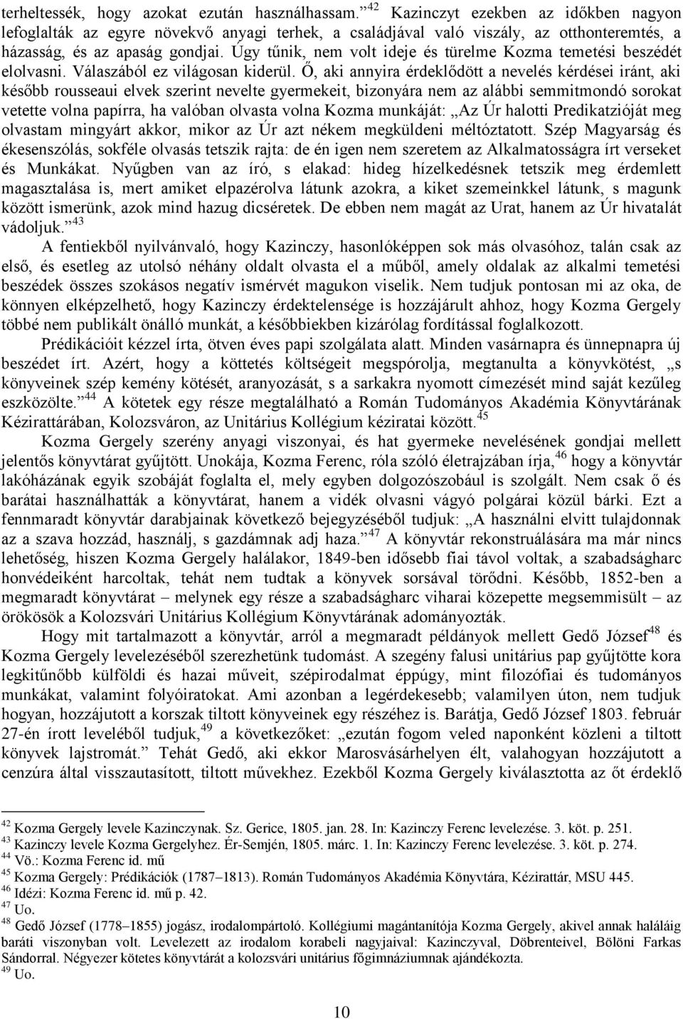Úgy tűnik, nem volt ideje és türelme Kozma temetési beszédét elolvasni. Válaszából ez világosan kiderül.