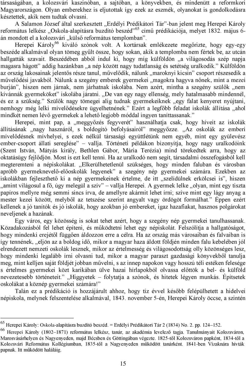 A Salamon József által szerkesztett Erdélyi Prédikátori Tár -ban jelent meg Herepei Károly református lelkész Oskola-alapításra buzdító beszéd 65 című prédikációja, melyet 1832.