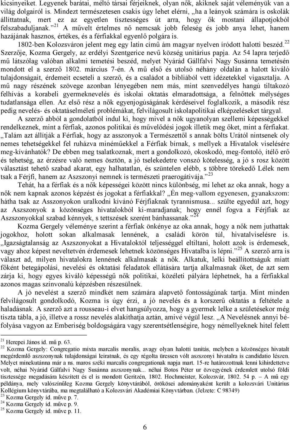 21 A művelt értelmes nő nemcsak jobb feleség és jobb anya lehet, hanem hazájának hasznos, értékes, és a férfiakkal egyenlő polgára is.