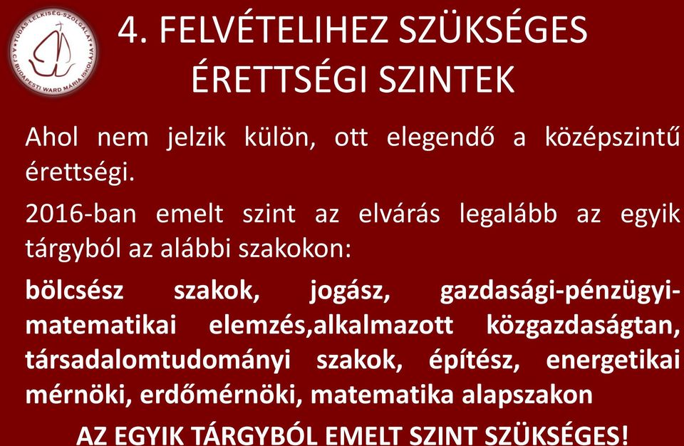 2016-ban emelt szint az elvárás legalább az egyik tárgyból az alábbi szakokon: bölcsész szakok,