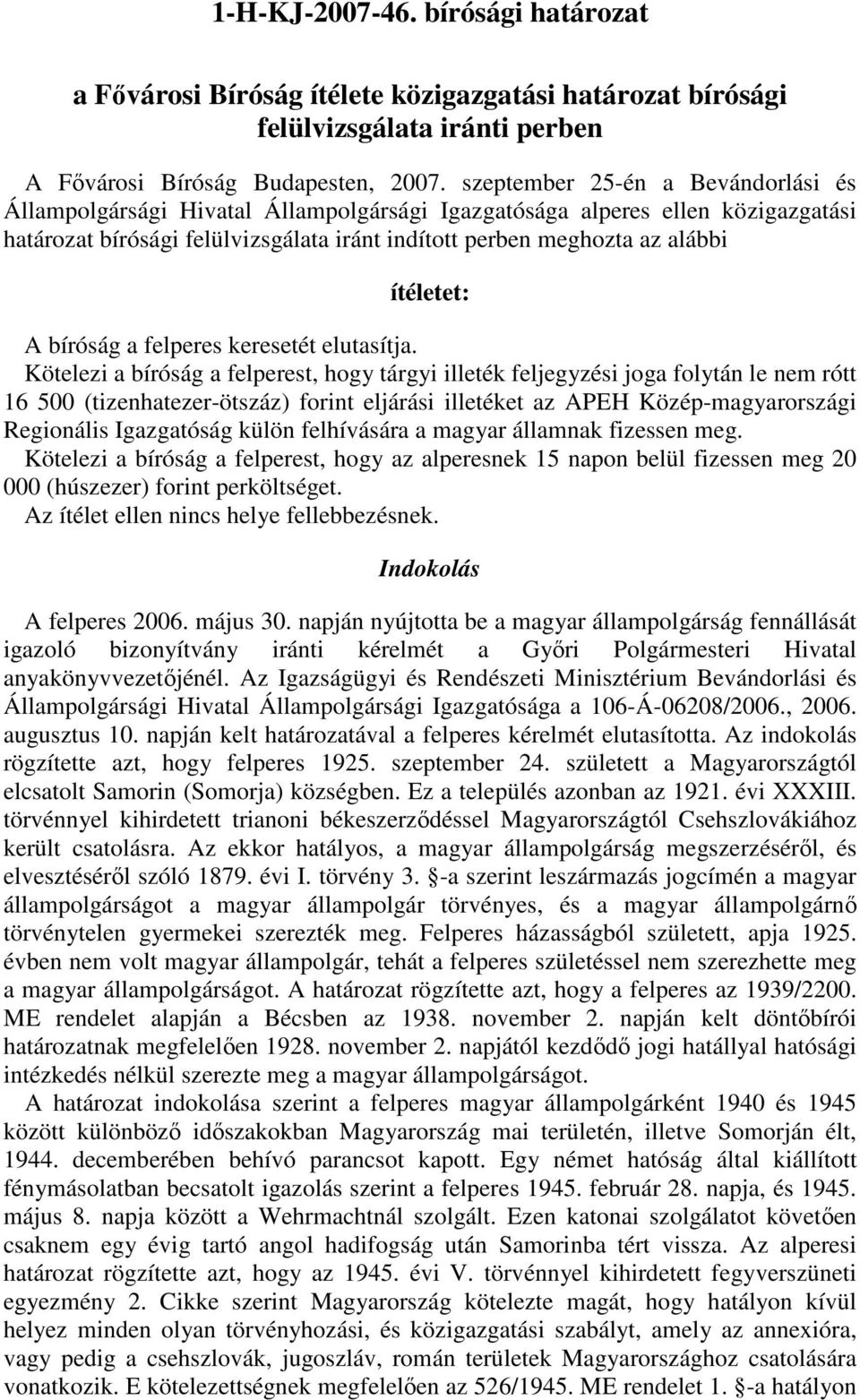 ítéletet: A bíróság a felperes keresetét elutasítja.