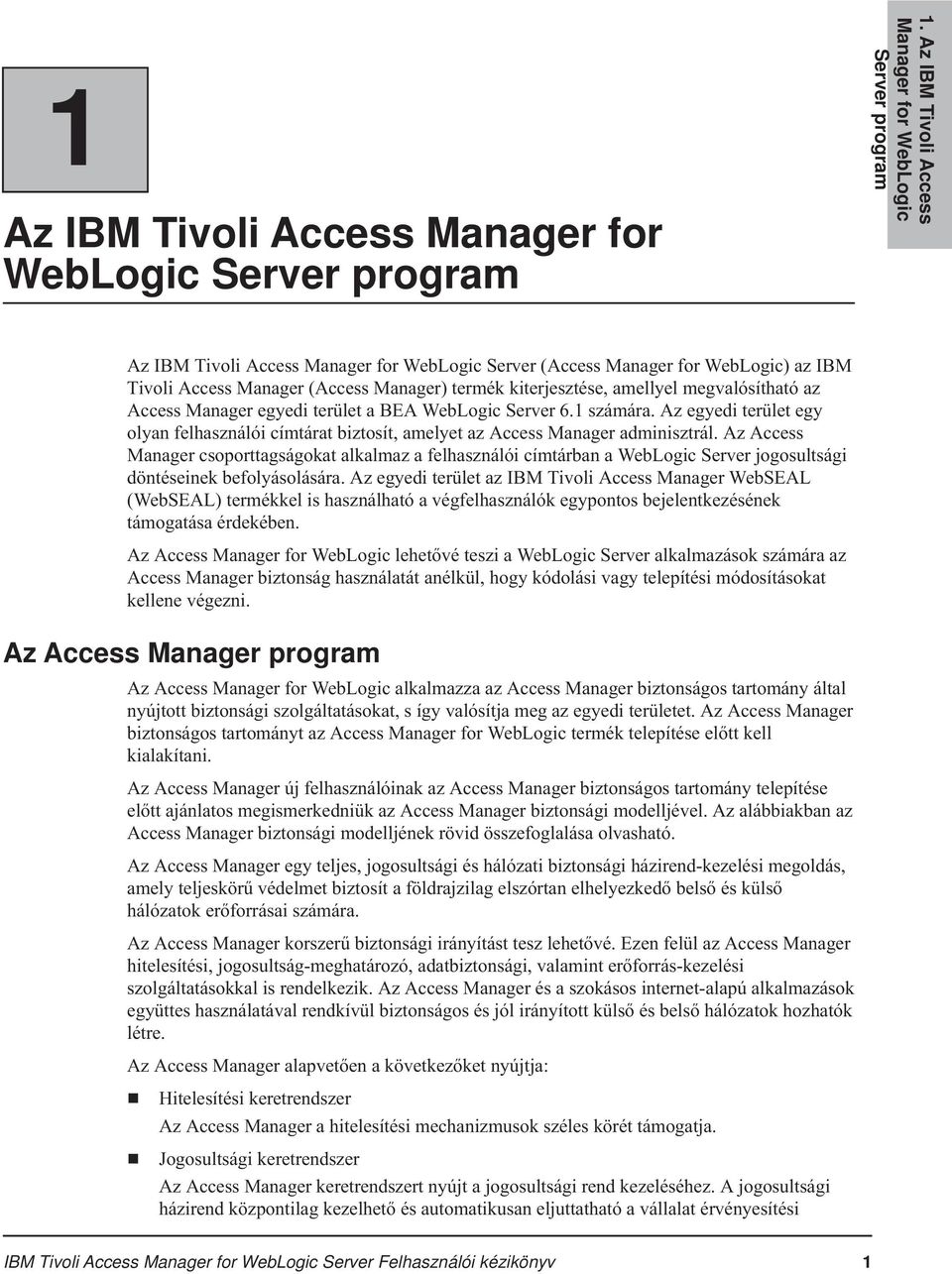 kiterjesztése, amellyel megvalósítható az Access Manager egyedi terület a BEA WebLogic Server 6.1 számára.