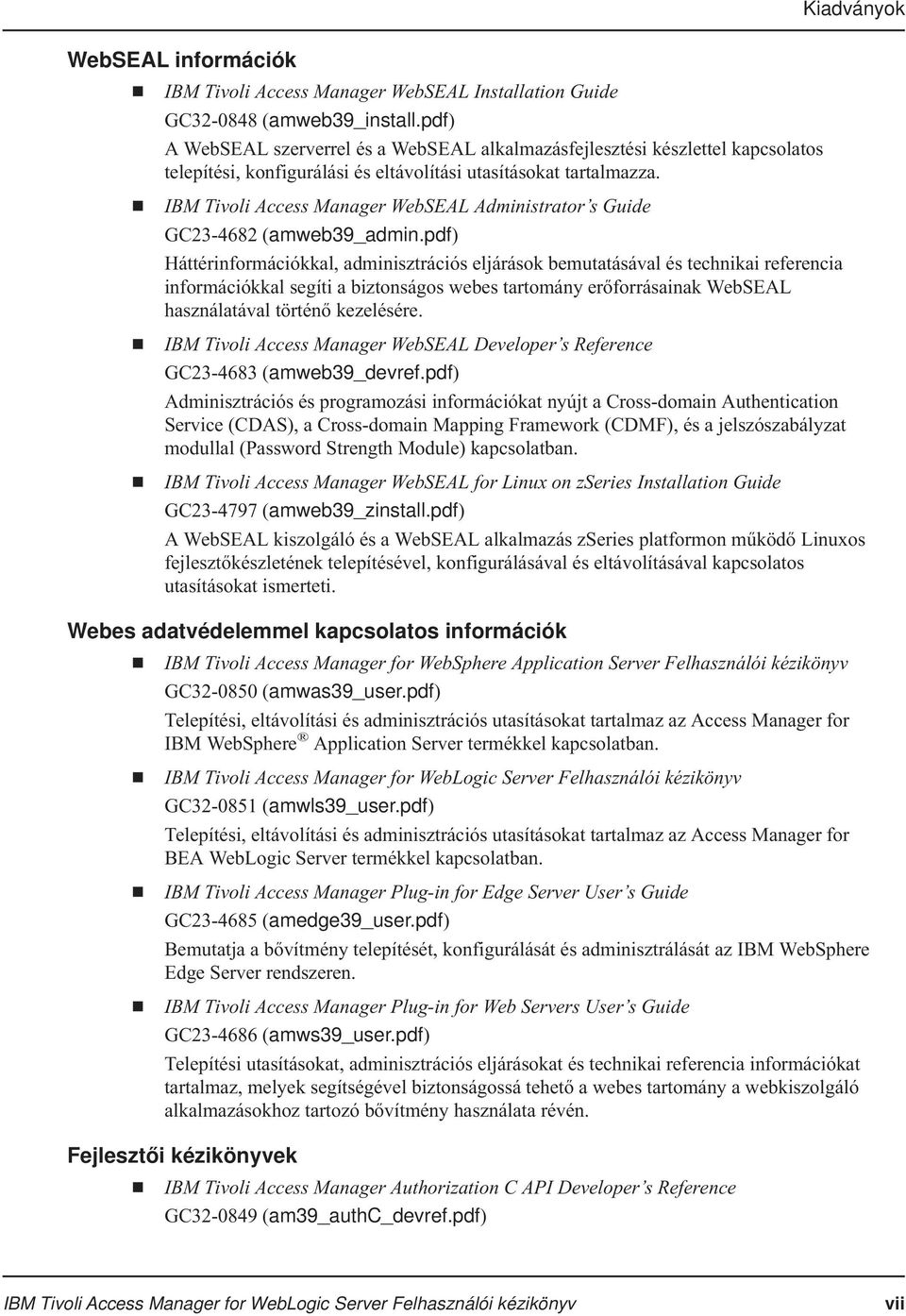 IBM Tivoli Access Manager WebSEAL Administrator s Guide GC23-4682 (amweb39_admin.